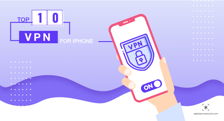 10 Best VPN for iPhone Enabling Better Privacy and Secure Browsing