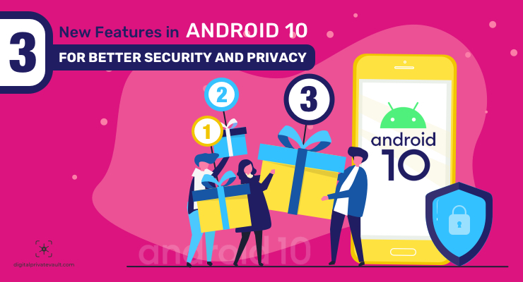 3 New Features in Android 10 For Better Security & Privacy